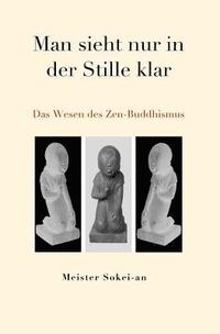 bokomslag Man sieht nur in der Stille klar: Das Wesen des Zen-Buddhismus