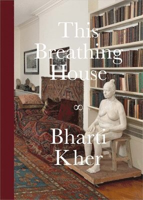 bokomslag Bharti Kher: This Breathing House