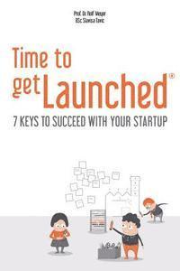 Slavisa Tavic B. Sc, Rolf Meyer - Time to getLaunched: 7 Keys to Succeed with Your Startup, Häftad