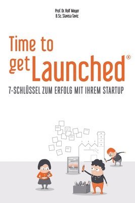 Rolf Meyer, Slavisa Tavic - Time to getLaunched: 7-Schlüssel zum Erfolg mit Ihrem Startup, Häftad