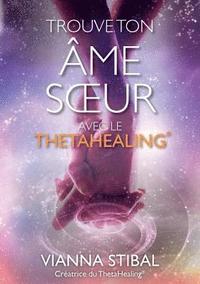 bokomslag Trouve ton ame soeur avec le ThetaHealing(R)