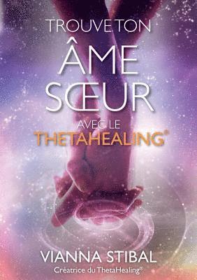 Trouve ton ame soeur avec le ThetaHealing(R) 1