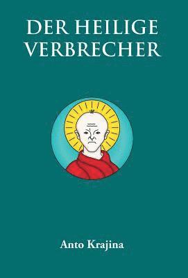 Anto Krajina - Heilige Verbrecher, Inbunden