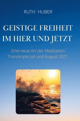 Ruth Huber - Geistige Freiheit im Hier und Jetzt, Inbunden