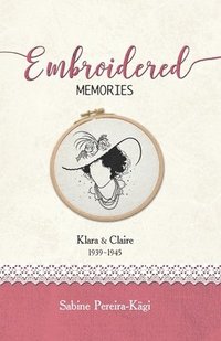 bokomslag Embroidered Memories: Klara & Claire 1939 - 1945