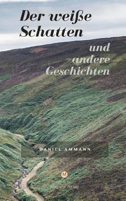 Daniel Ammann, Jürg Seiberth - Der weiße Schatten und andere Geschichten, Inbunden