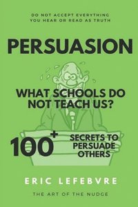 bokomslag Persuasion What schools do not teach us?