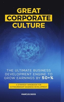 Great Corporate Culture - The Ultimate Business Development Engine To Grow Earnings By 50+% 1