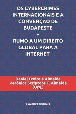 OS Cybercrimes Internacionais E a Convenção de Budapeste - Rumo a Um Direito Global Para a Internet