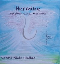 bokomslag Hermine - receives global messages: A beautiful book guiding into the New!