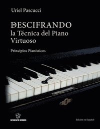 bokomslag Descifrando La Tcnica del Piano Virtuoso