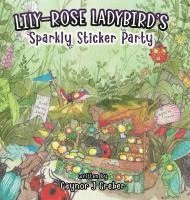 Gaynor J Greber - Lily-Rose Ladybird's Sparkly Sticker Party, Inbunden