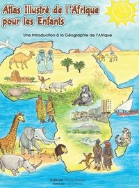 bokomslag Atlas illustré de l'Afrique pour les enfants: Une Introduction à la Géographie de l'AfriqueUne l'Afrique