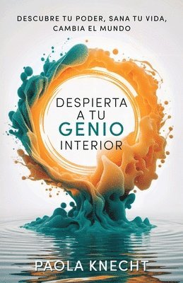 bokomslag Despierta a tu genio interior: Descubre tu poder, sana tu vida, cambia el mundo