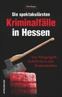 Udo Bürger - Die spektakulärsten Kriminalfälle in Hessen, Häftad