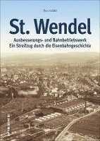 bokomslag St. Wendel - Ausbesserungswerk und Bahnbetriebswerk