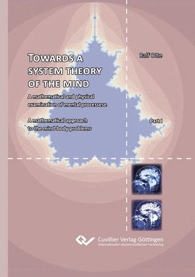 bokomslag Towards a system theory of the mind. A mathematical and physical examination of mental processese A mathematical approach to the mind-body problems