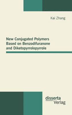 bokomslag New Conjugated Polymers Based on Benzodifuranone and Diketopyrrolopyrrole