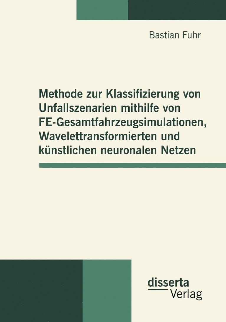 Bastian Fuhr - Methode zur Klassifizierung von Unfallszenarien mithilfe von FE-Gesamtfahrzeugsimulationen, Wavelettransformierten und künstlichen neuronalen Netzen, Häftad