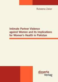 bokomslag Intimate Partner Violence against Women and its Implications for Women's Health in Pakistan