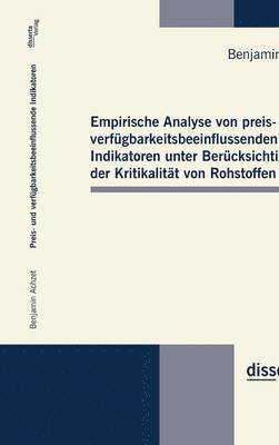 bokomslag Empirische Analyse von preis- und verfgbarkeitsbeeinflussenden Indikatoren unter Bercksichtigung der Kritikalitt von Rohstoffen