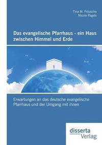 bokomslag Das evangelische Pfarrhaus - ein Haus zwischen Himmel und Erde