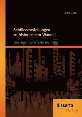 Anna Dück - Schülervorstellungen zu historischem Wandel, Häftad