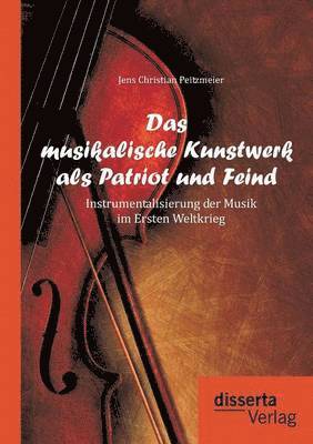 bokomslag Das musikalische Kunstwerk als Patriot und Feind