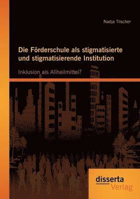 bokomslag Förderschule als stigmatisierte und stigmatisierende Institution