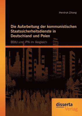 bokomslag Die Aufarbeitung der kommunistischen Staatssicherheitsdienste in Deutschland und Polen