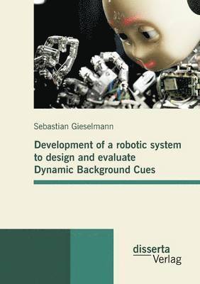 bokomslag Development of a robotic system to design and evaluate Dynamic Background Cues