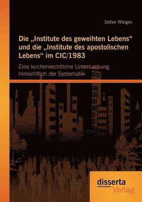 bokomslag "Institute des geweihten Lebens und die "Institute des apostolischen Lebens im CIC/1983