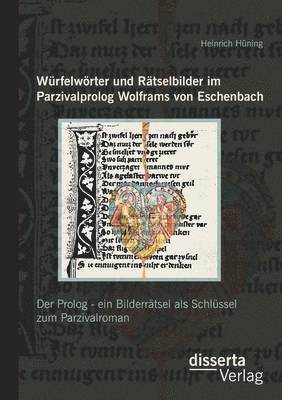Würfelwörter und Rätselbilder im Parzivalprolog Wolframs von Eschenbach