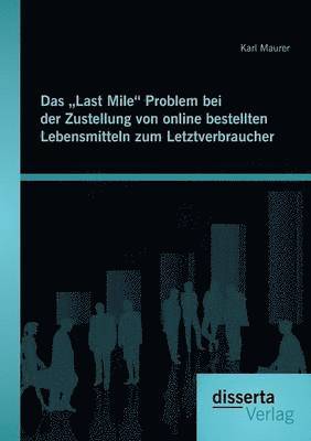 bokomslag Das &quot;Last Mile Problem bei der Zustellung von online bestellten Lebensmitteln zum Letztverbraucher