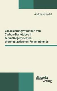 bokomslag Lokalisierungsverhalten von Carbon-Nanotubes in schmelzegemischten thermoplastischen Polymerblends