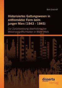 bokomslag Historisiertes Gattungswesen in entfremdeter Form beim jungen Marx (1843 - 1845)
