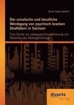 Der schulische und berufliche Werdegang von psychisch kranken Strafttern in Sachsen 1