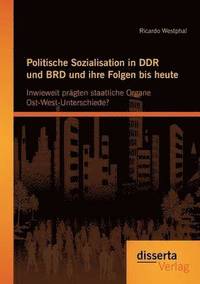 bokomslag Politische Sozialisation in DDR und BRD und ihre Folgen bis heute