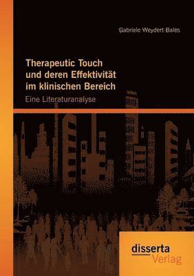 Gabriele Weydert-Bales - Therapeutic Touch und deren Effektivität im klinischen Bereich, Häftad