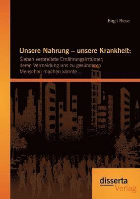 bokomslag Unsere Nahrung - unsere Krankheit