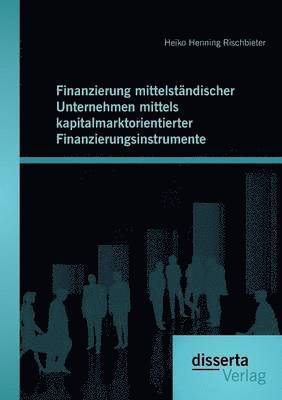 Finanzierung mittelständischer Unternehmen mittels kapitalmarktorientierter Finanzierungsinstrumente