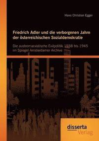 bokomslag Friedrich Adler und die verborgenen Jahre der sterreichischen Sozialdemokratie