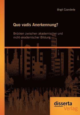 bokomslag Quo vadis Anerkennung? Brcken zwischen akademischer und nicht-akademischer Bildung