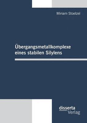 bokomslag bergangsmetallkomplexe eines stabilen Silylens