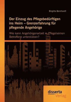 Einzug des Pflegebedürftigen ins Heim - Grenzerfahrung für pflegende Angehörige