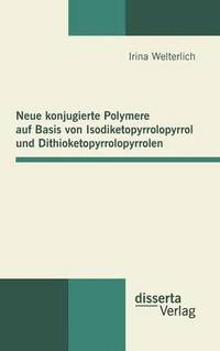 bokomslag Neue konjugierte Polymere auf Basis von Isodiketopyrrolopyrrol und Dithioketopyrrolopyrrolen