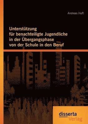 bokomslag Untersttzung fr benachteiligte Jugendliche in der bergangsphase von der Schule in den Beruf