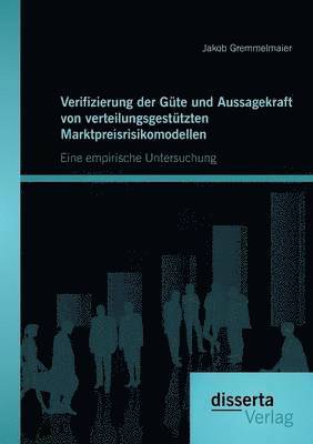 bokomslag Verifizierung der Gte und Aussagekraft von verteilungsgesttzten Marktpreisrisikomodellen