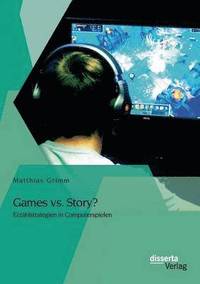 bokomslag Games vs. Story? Erzhlstrategien in Computerspielen