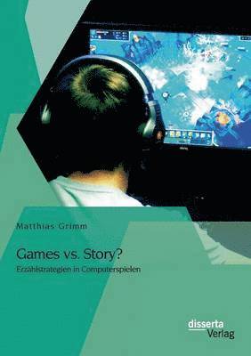 bokomslag Games vs. Story? Erzählstrategien in Computerspielen